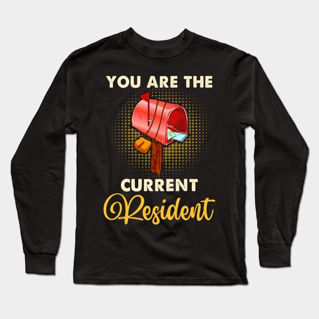 You Are The Current Resident Shirt Funny Postal Workers Long Sleeve T-Shirt by Xonmau